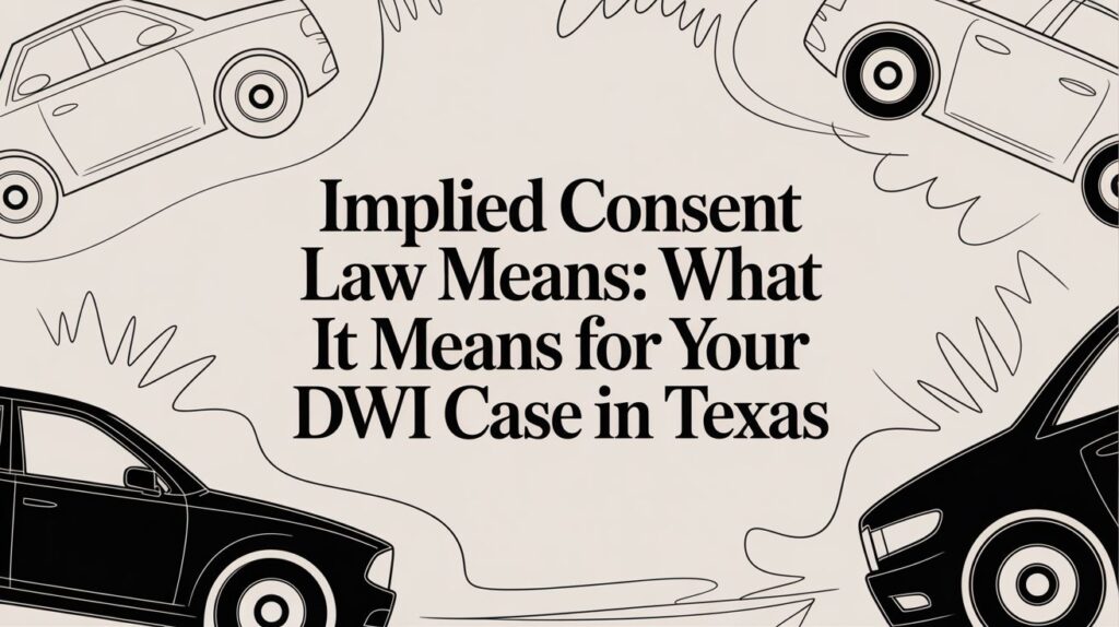 Implied Consent Law graphic illustrating its significance for DWI cases in Texas, featuring stylized cars and bold text emphasizing legal implications.